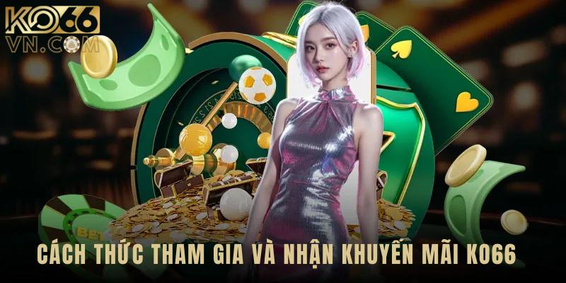 Cách thức tham gia và tận dụng khuyến mãi KO66