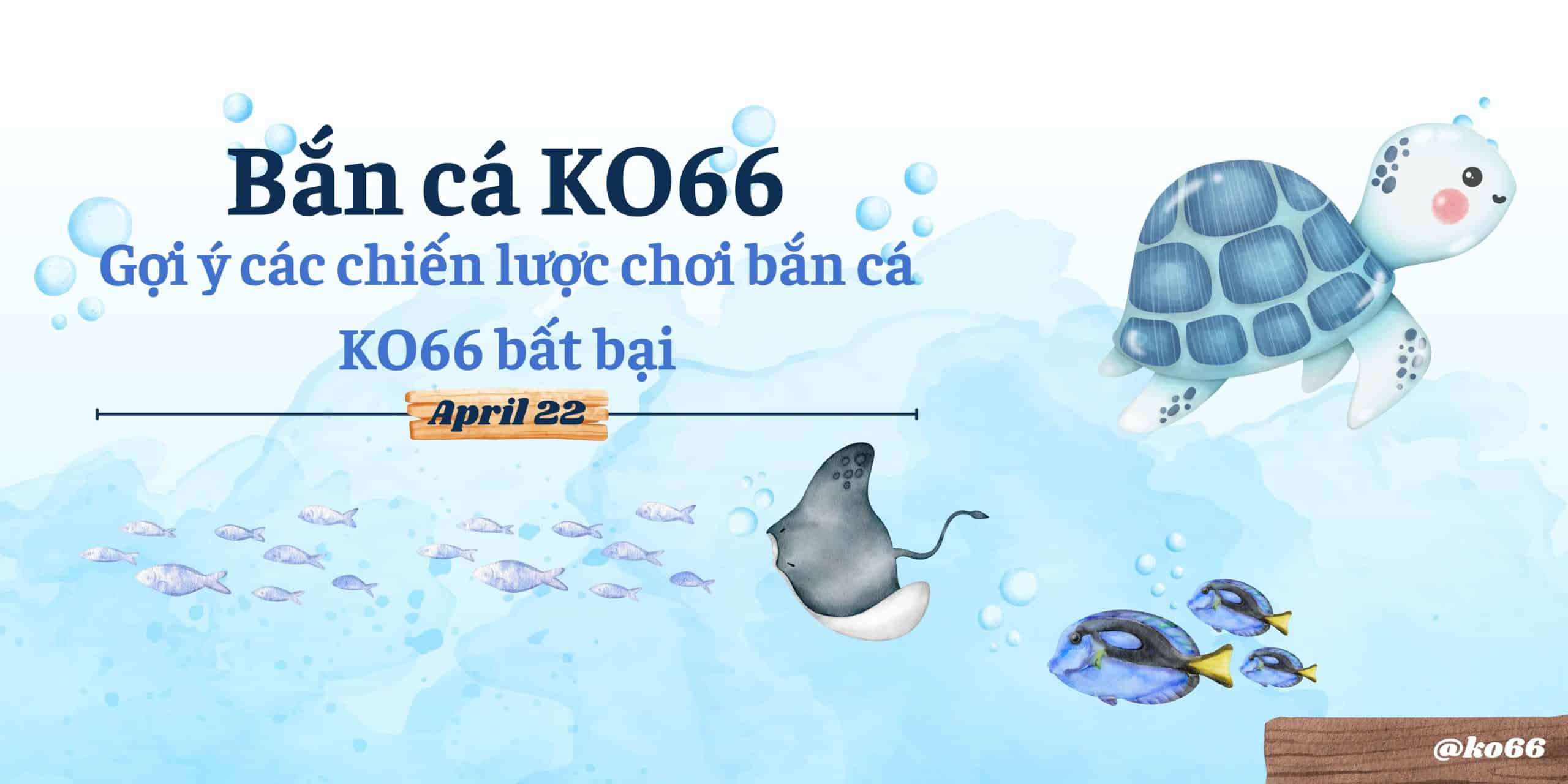 Gợi ý các chiến lược chơi bắn cá KO66 bất bại