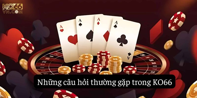 Những câu hỏi thường gặp trong KO66