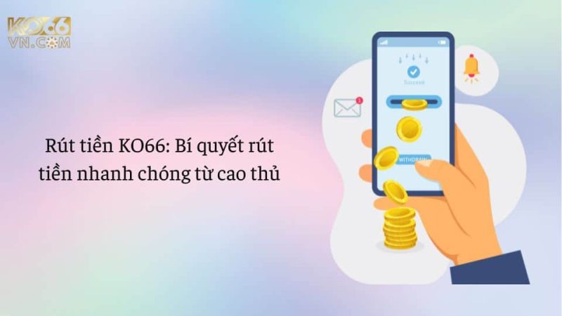 Rút tiền Ko66 bí quyết rút tiền nhanh chóng từ cao thủ