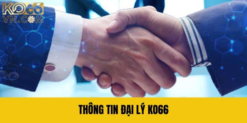 Sơ lược những thông tin về đại lý KO66