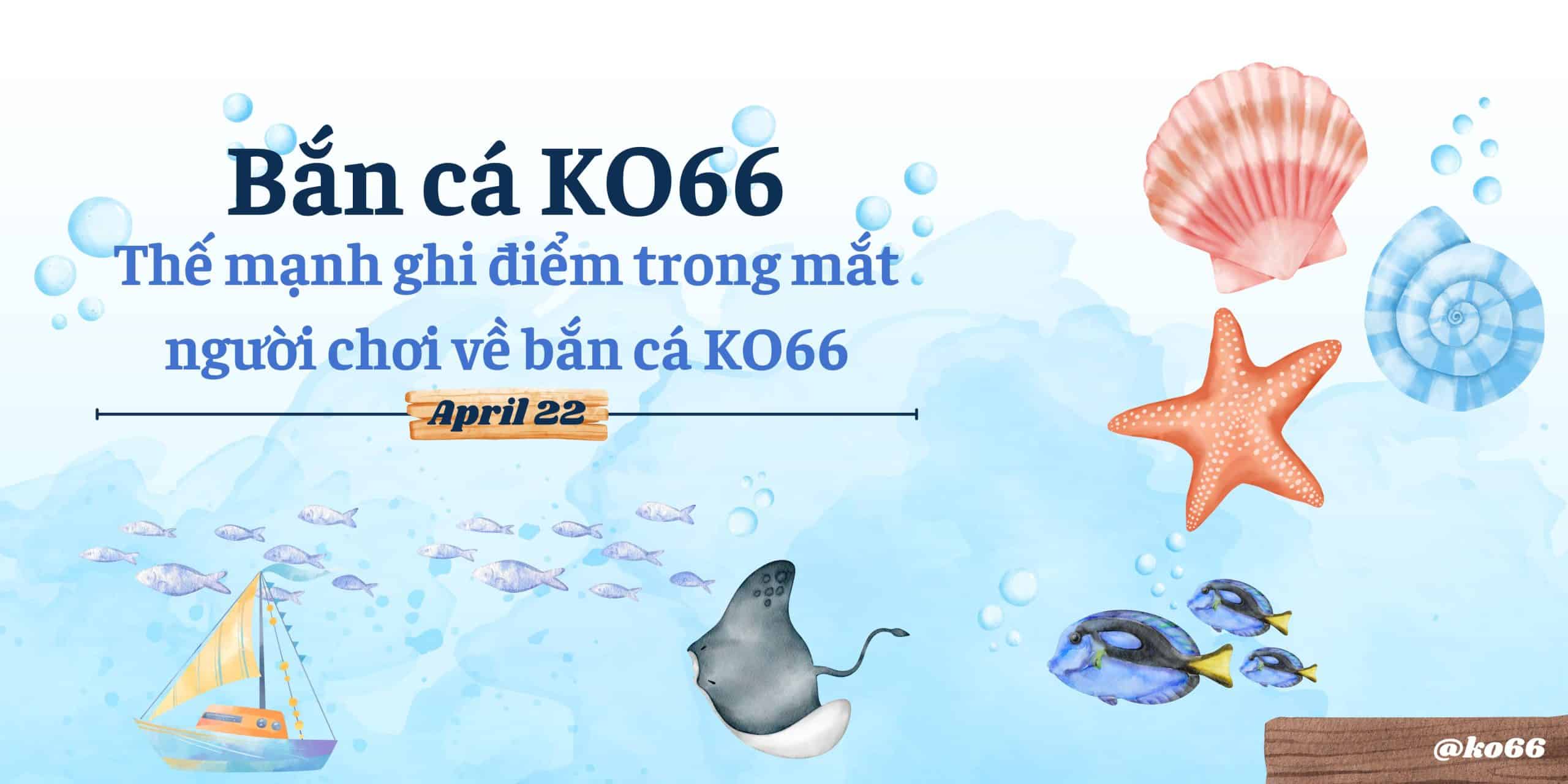 Thế mạnh ghi điểm trong mắt người chơi về bắn cá KO66