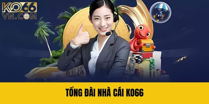 Tổng đài nhà cái KO66 là gì?